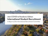 The Twin Cities campus is blurred behind a text box that reads "2021 COVID-19 Pandemic Edition: International Student Recruitment: A Report of the International Recruitment Committee."